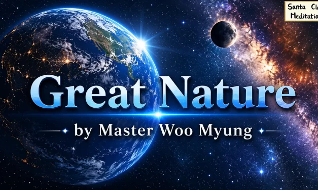 🌲💧 Great Nature – Reflections from The Way to Become a Person in Heaven While Living by Master Woo Myung | Santa Clara Meditation