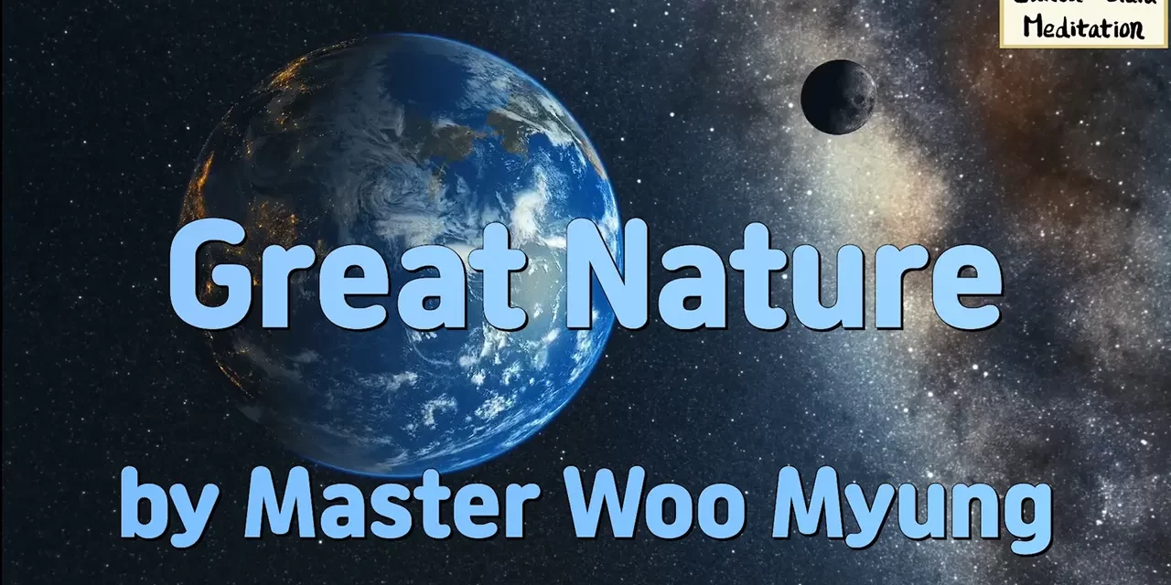 🌲💧 Great Nature – Reflections from The Way to Become a Person in Heaven While Living by Master Woo Myung | Santa Clara Meditation
