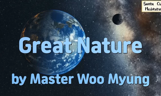 🌲💧 Great Nature – Reflections from The Way to Become a Person in Heaven While Living by Master Woo Myung | Santa Clara Meditation