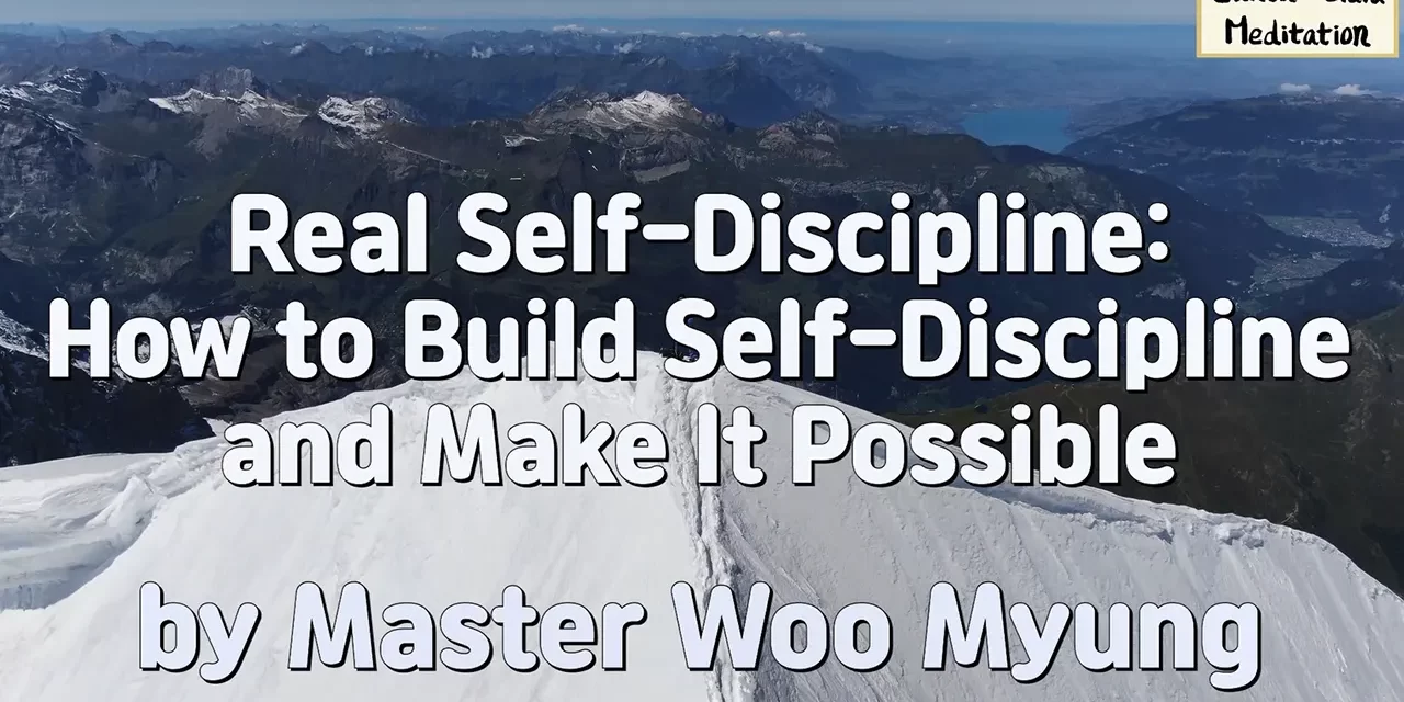 🔥 Real Self-Discipline: How to Build Self-Discipline and Make It Possible | Master Woo Myung