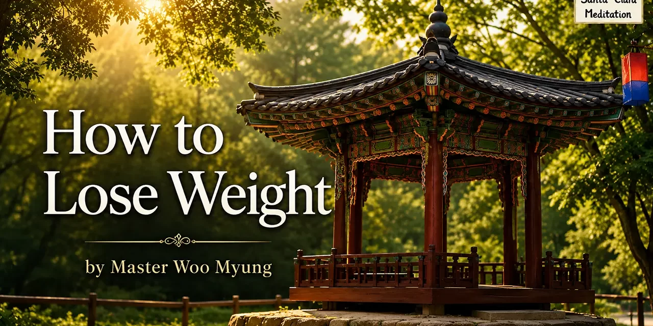 ⚖️ How to Lose Weight: Empty the Mind, Change Your Body | Master Woo Myung | Santa Clara Meditation