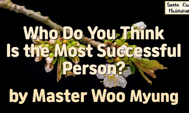 🏆🌿 Who Do You Think Is the Most Successful Person? – Truth Quote by Master Woo Myung | Santa Clara Meditation
