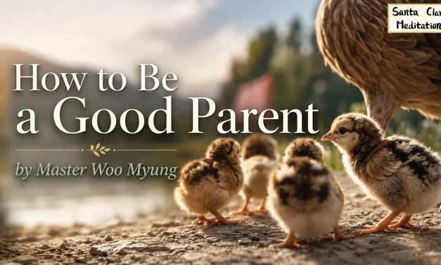 👨‍👩‍👧 How to Be a Good Parent: Become Truth First | Master Woo Myung | Santa Clara Meditation