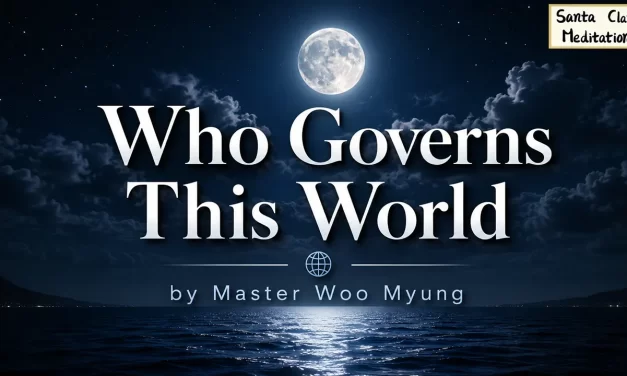 🌌🌍 Who Governs This World – Truth’s Answer by Master Woo Myung | Santa Clara Meditation