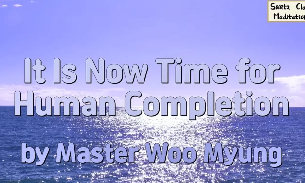 🌟 It Is Now Time for Human Completion – Master Woo Myung | Santa Clara Meditation