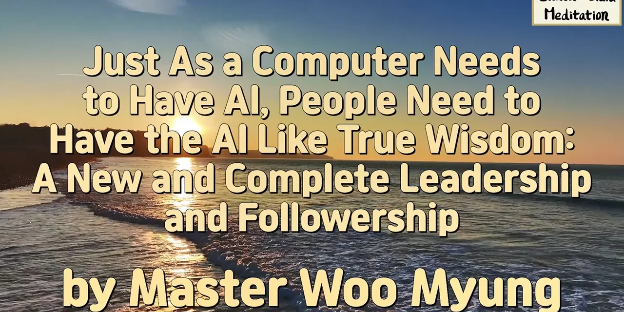 🤖 People Need AI-Like True Wisdom – Master Woo Myung | Santa Clara Meditation
