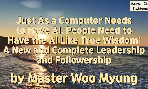 🤖 People Need AI-Like True Wisdom – Master Woo Myung | Santa Clara Meditation