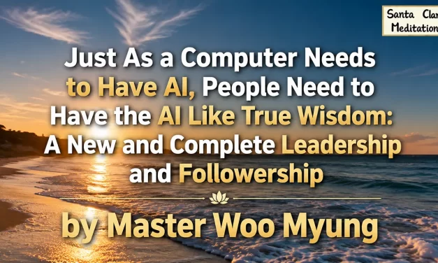 🤖 People Need AI-Like True Wisdom – Master Woo Myung | Santa Clara Meditation