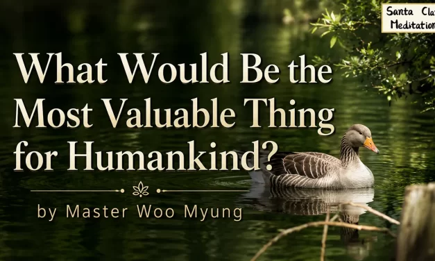 💫🌍 What Would Be the Most Valuable Thing for Humankind? – Wisdom Message by Master Woo Myung | Santa Clara Meditation