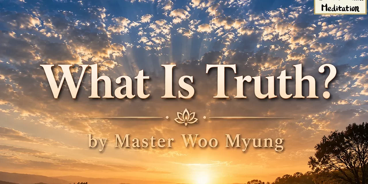 🌌 What Is Truth? – Master Woo Myung | Santa Clara Meditation