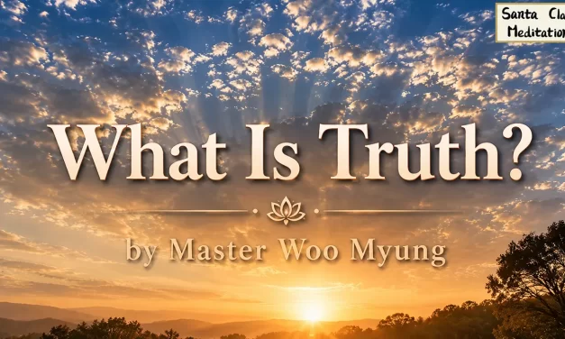 🌌 What Is Truth? – Master Woo Myung | Santa Clara Meditation