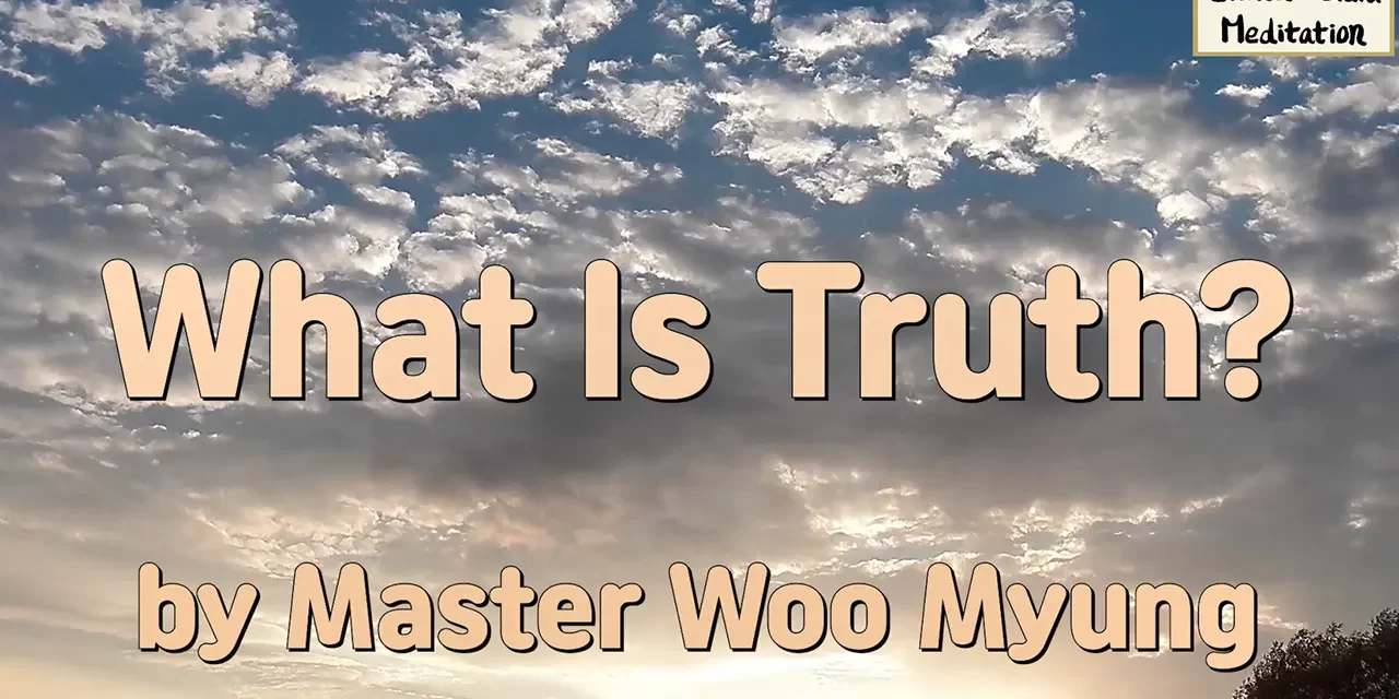🌌 What Is Truth? – Master Woo Myung | Santa Clara Meditation