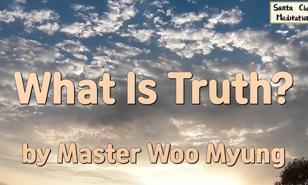 🌌 What Is Truth? – Master Woo Myung | Santa Clara Meditation