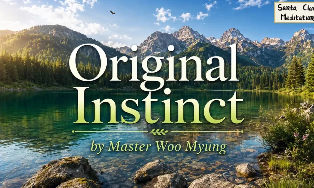 🕊️ Original Instinct – Living as You Are | Master Woo Myung | Santa Clara Meditation