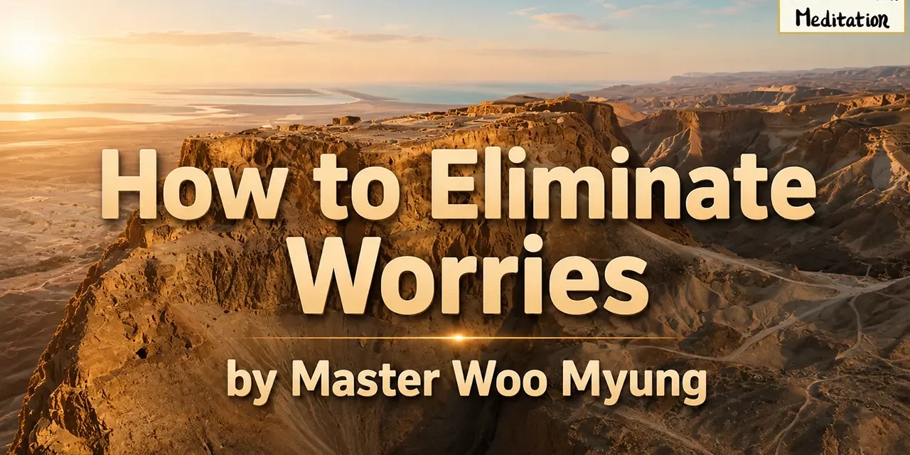 🕊️ How to Eliminate Worries | Master Woo Myung | Santa Clara Meditation