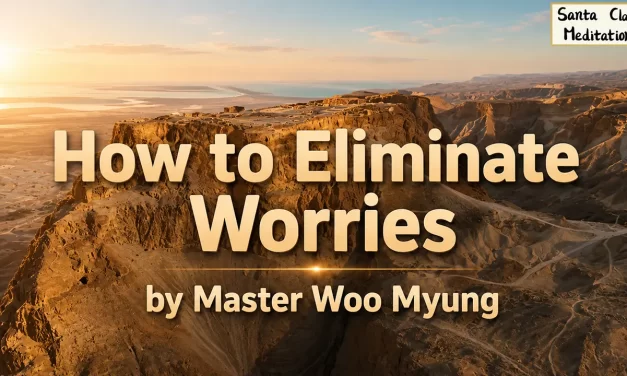 🕊️ How to Eliminate Worries | Master Woo Myung | Santa Clara Meditation
