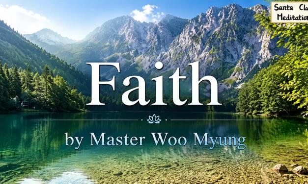 🙏✨ Faith – Method to Know Truth by Master Woo Myung | Santa Clara Meditation