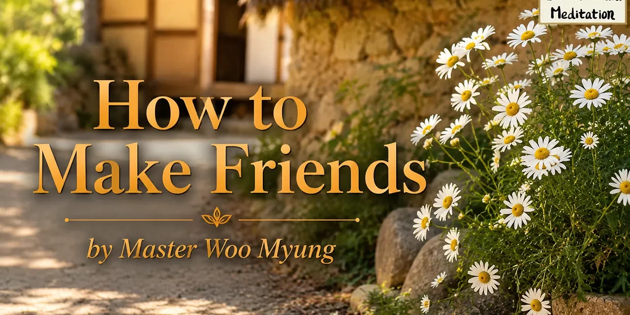 👫 How to Make Friends: Truthful Heart, True Friendship | Master Woo Myung | Santa Clara Meditation