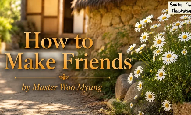 👫 How to Make Friends: Truthful Heart, True Friendship | Master Woo Myung | Santa Clara Meditation