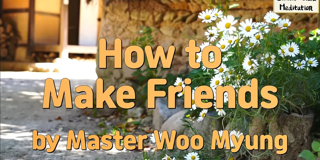 👫 How to Make Friends: Truthful Heart, True Friendship | Master Woo Myung | Santa Clara Meditation