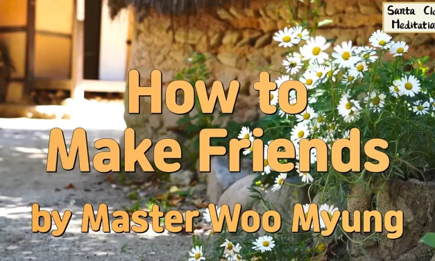 👫 How to Make Friends: Truthful Heart, True Friendship | Master Woo Myung | Santa Clara Meditation