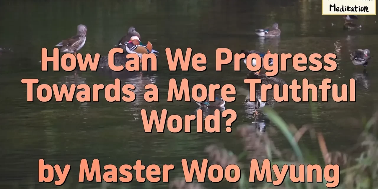 🌍 How Can We Progress Toward a More Truthful World? | Master Woo Myung | Santa Clara Meditation