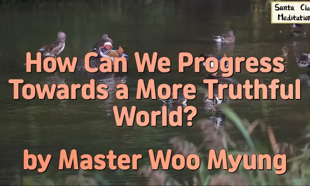 🌍 How Can We Progress Toward a More Truthful World? | Master Woo Myung | Santa Clara Meditation