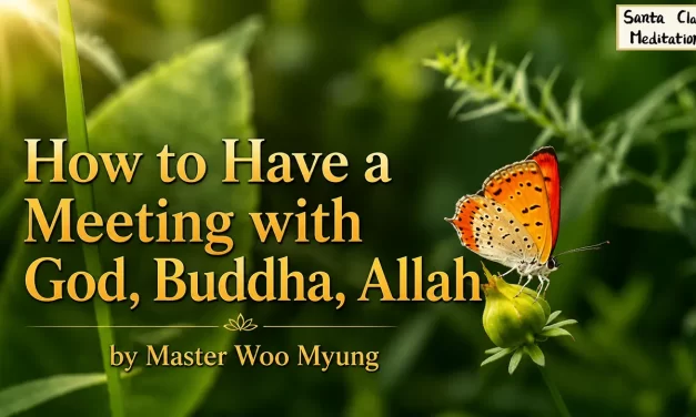 🌌 How to Have a Meeting with God, Buddha, Allah – Master Woo Myung | WSJ #1 Bestseller | Santa Clara Meditation