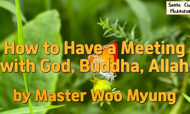 🌌 How to Have a Meeting with God, Buddha, Allah – Master Woo Myung | WSJ #1 Bestseller | Santa Clara Meditation