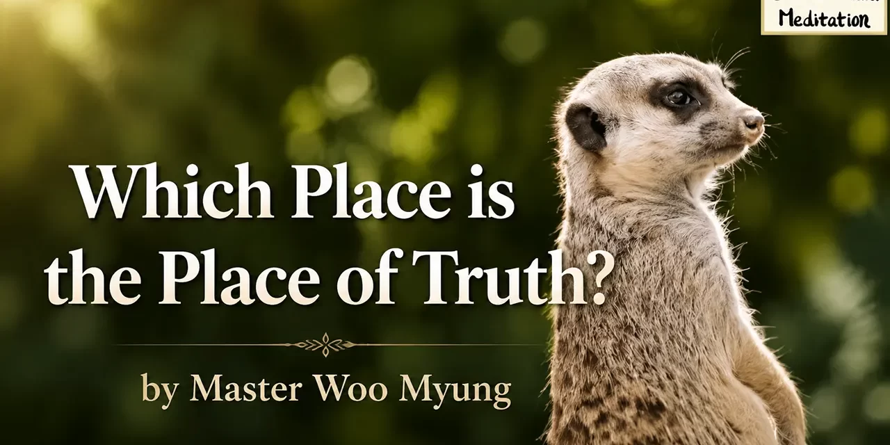 ποΈ Which Place is the Place of Truth? β Master Woo Myung | Santa Clara Meditation