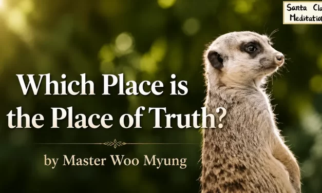 🏞️ Which Place is the Place of Truth? – Master Woo Myung | Santa Clara Meditation