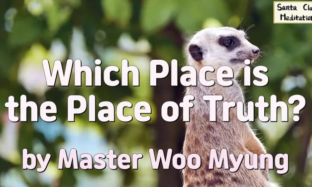 🏞️ Which Place is the Place of Truth? – Master Woo Myung | Santa Clara Meditation