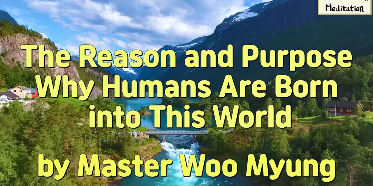 🌎 The Reason and Purpose Why Humans Are Born into This World | Master Woo Myung | Santa Clara Meditation