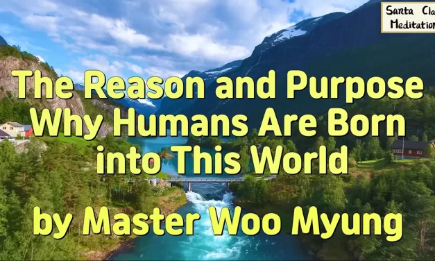 🌎 The Reason and Purpose Why Humans Are Born into This World | Master Woo Myung | Santa Clara Meditation