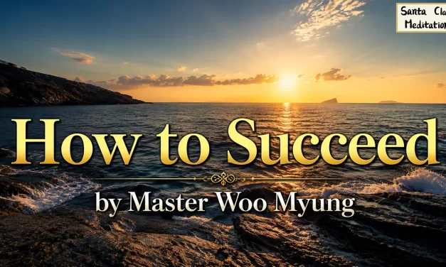 🎯 How to Succeed: with a Focused and Truthful Mind – Master Woo Myung | Santa Clara Meditation