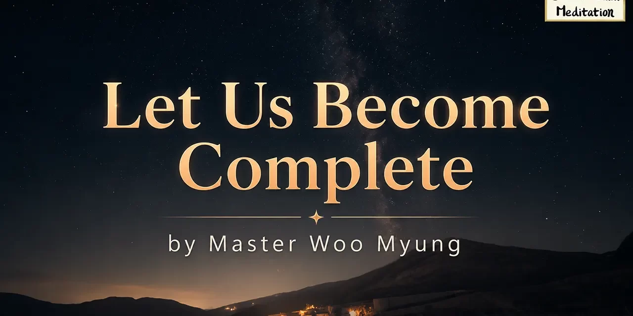 🌼 Let Us Become Complete – Master Woo Myung | Santa Clara Meditation