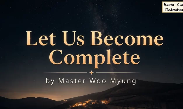 🌼 Let Us Become Complete – Master Woo Myung | Santa Clara Meditation