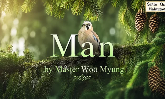🌌 Man: Heaven, Earth, and Human Are One | Master Woo Myung | Santa Clara Meditation