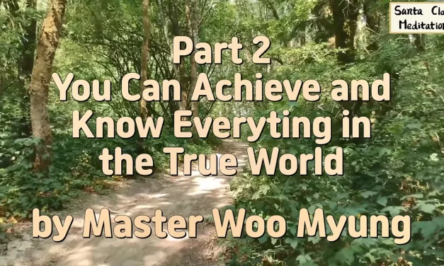 ☀️ Part 2 – You Can Achieve and Know Everything in the True World | Master Woo Myung | Santa Clara Meditation