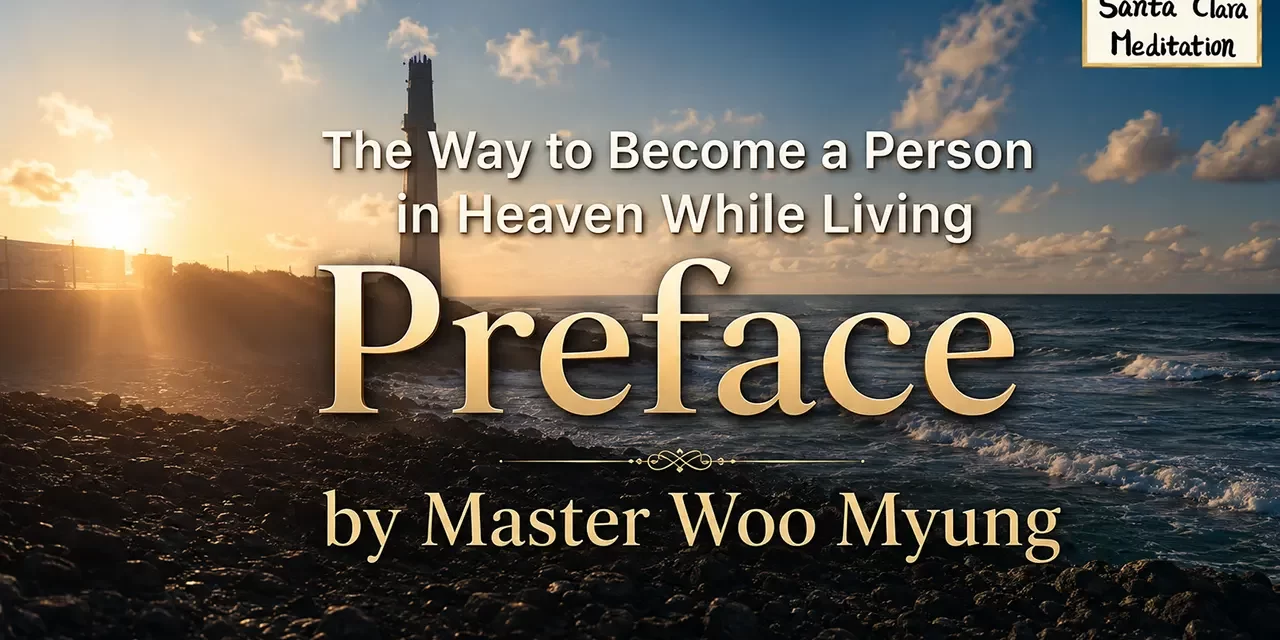 🌟 The Way to Become a Person in Heaven While Living – Preface | Master Woo Myung | Santa Clara Meditation