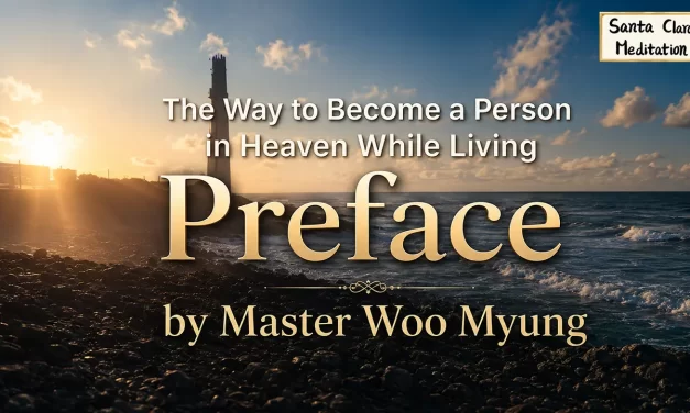 🌟 The Way to Become a Person in Heaven While Living – Preface | Master Woo Myung | Santa Clara Meditation