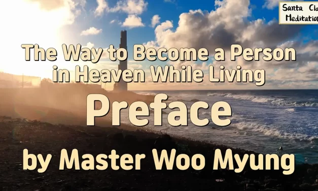 🌟 The Way to Become a Person in Heaven While Living – Preface | Master Woo Myung | Santa Clara Meditation