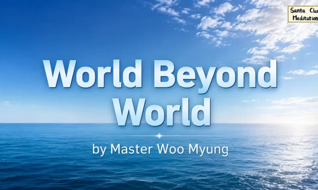 🌌 World Beyond World: The Eternal Mind of Liberation | Master Woo Myung | Santa Clara Meditation