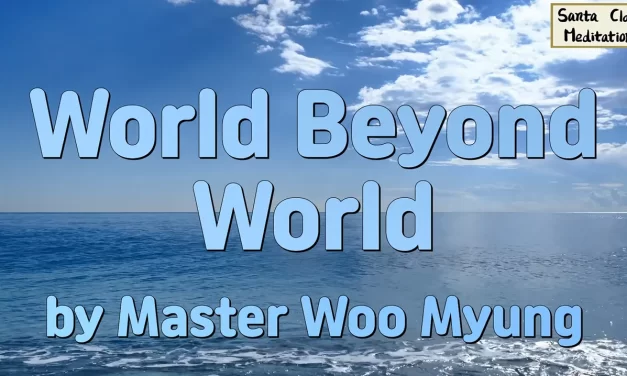 🌌 World Beyond World: The Eternal Mind of Liberation | Master Woo Myung | Santa Clara Meditation