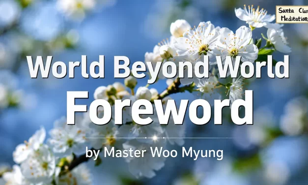 🌐 World Beyond World – Foreword: The Path to Peace & Truth | Master Woo Myung | Santa Clara Meditation