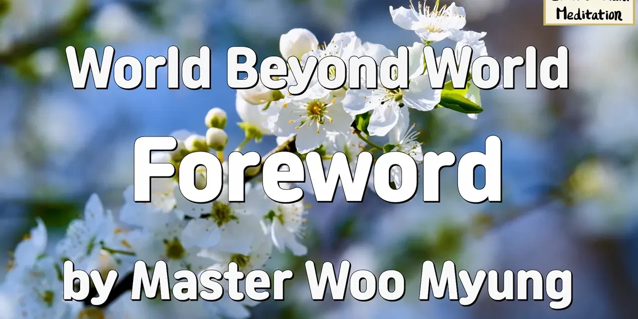 🌐 World Beyond World – Foreword: The Path to Peace & Truth | Master Woo Myung | Santa Clara Meditation