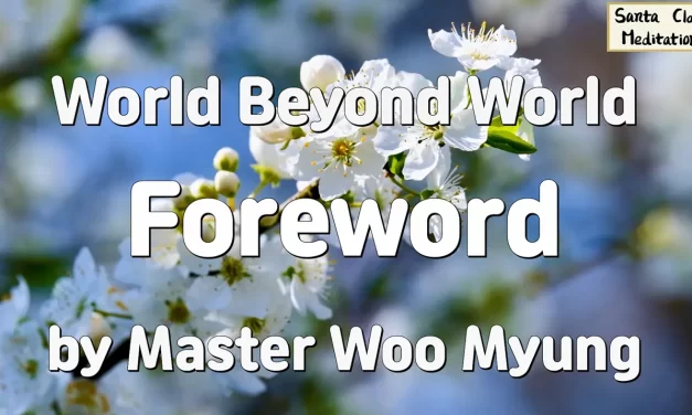 🌐 World Beyond World – Foreword: The Path to Peace & Truth | Master Woo Myung | Santa Clara Meditation