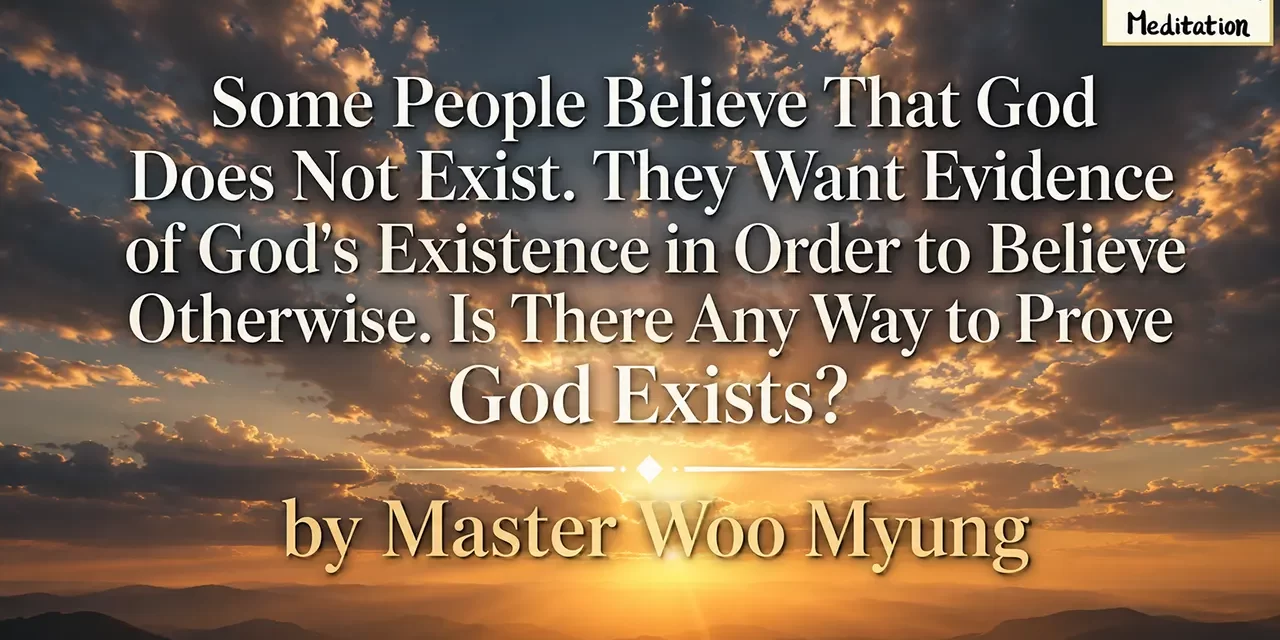 🌌 How to Understand the Existence of God – Master Woo Myung | Santa Clara Meditation