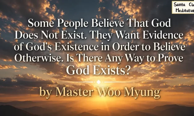 🌌 How to Understand the Existence of God – Master Woo Myung | Santa Clara Meditation