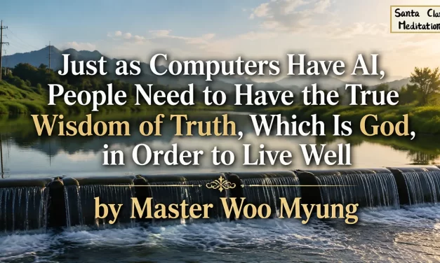 🤖 Just as Computers Have AI, People Need to Have the True Wisdom of Truth, Which Is God, in Order to Live Well | Master Woo Myung | Santa Clara Meditation